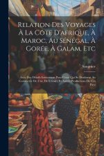 Relation Des Voyages ? La Côte D'afrique, ? Maroc, Au Sénégal, ? Gorée, ? Galam, Etc: Avec Des Détails Intéressans Pour Ceux Qui Se Destinent Au Comme