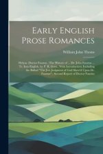 Early English Prose Romances: Helyas. Doctor Faustus. (The History of ... Dr. John Faustus ... Tr. Into English, by P. R. Gent., With Introduction,