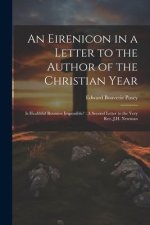 An Eirenicon in a Letter to the Author of the Christian Year: Is Healthful Reunion Impossible?: A Second Letter to the Very Rev. J.H. Newman