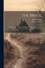 The Bruce: Books Xiv-Xx. How the Good Wife Taught Her Daughter. a Dietary, by John Lydgate. Notes. Glossary