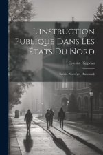 L'instruction Publique Dans Les États Du Nord: Su?de--Norwége--Danemark