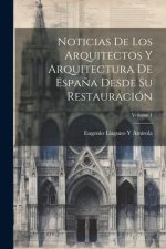 Noticias De Los Arquitectos Y Arquitectura De Espa?a Desde Su Restauración; Volume 1