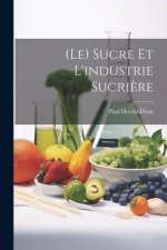 (Le) Sucre Et L'industrie Sucri?re