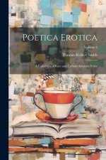 Poetica Erotica: A Collection of Rare and Curious Amatory Verse; Volume 3