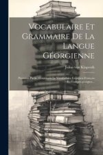 Vocabulaire Et Grammaire De La Langue Géorgienne: Premi?re Partie, Contenant Le Vocabulaire Géorgien-français Et Français-géorgien...