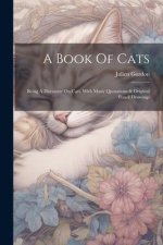 A Book Of Cats: Being A Discourse On Cats, With Many Quotations & Original Pencil Drawings