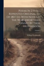 Poems In 2 Vols., Reprinted Original Ed. Of 1807 Ed. With Note On The Wordsworthian Sonnet By Thos. Hutchinson; Volume 1