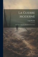 La Guerre Moderne: Sur Terre, Dans Les Airs Et Sous Les Eaux