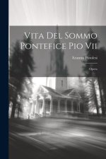 Vita Del Sommo Pontefice Pio Vii: Opera