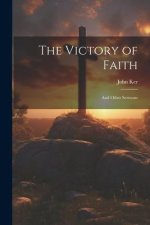 The Victory of Faith: And Other Sermons