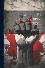 Imbéciles Et Gredins, 1895-1900...