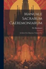 Manuale Sacrarum Caeremoniarum: In Libros Octo Digestum, Volumes 3-4...