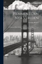 Hemmen I Den Nya Verlden: En Dagbok I Bref, Skrifna Under Tvenne ?rs Resor I Norra Amerika Och P? Cuba, Volume 3...