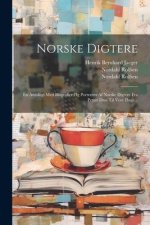Norske Digtere: En Antologi Med Biografier Og Portr?ter Af Norske Digtere Fra Petter Dass Til Vore Dage...