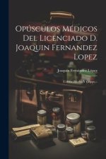 Opúsculos Médicos Del Licenciado D. Joaquin Fernandez Lopez: Cólera -morbo Y Grippe...