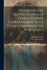 Harmonie Des Quatre Évangiles Établie D'apr?s L'arrangement Suivi Dans L'harmonie Des Évangiles...