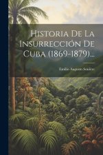 Historia De La Insurrección De Cuba (1869-1879)...