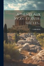 Ath?nes Aux Xv, xv. Et Xviie. Si?cles...