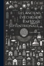 Les Anciens Év?chés De L'afrique Septentrionale...
