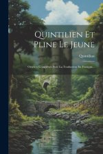 Quintilien Et Pline Le Jeune: Oeuvres Compl?tes Avec La Traduction En Français...