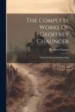 The Complete Works Of Geoffrey Chauncer: Notes To The Canterbury Tales