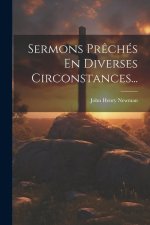 Sermons Pr?chés En Diverses Circonstances...