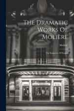 The Dramatic Works Of Moli?re: The Rogueries Of Scapin