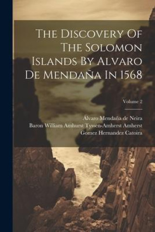 The Discovery Of The Solomon Islands By Alvaro De Menda?a In 1568; Volume 2