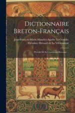 Dictionnaire Breton-français: Précédé De Sa Grammaire Bretonne ...