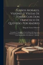 Sue?os Morales, Visiones Y Visitas De Torres Con Don Francisco De Quevedo, Por Madrid: Corregidos Y Aumentados Con La Barca Del Aqueronte, Residencia