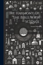The Harmony Of The Bible With Science: Or, Moses And Geology