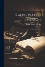 Ralph Waldo Emerson: Man And Teacher