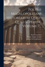 Polybii Megalopolitani Historiarum Quid-quid Superest, Volume 7...