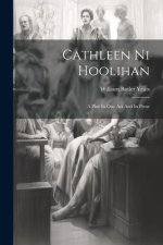 Cathleen Ni Hoolihan: A Play In One Act And In Prose