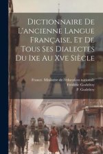 Dictionnaire De L'ancienne Langue Française, Et De Tous Ses Dialectes Du Ixe Au Xve Si?cle