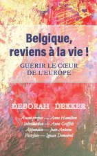Belgique, reviens ? la vie !   Guérir le coeur de l'Europe
