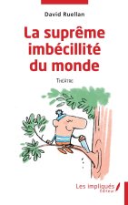 La supr?me imbécilité du monde
