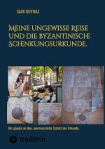 Meine ungewisse Reise und die byzantinische Schenkungsurkunde.