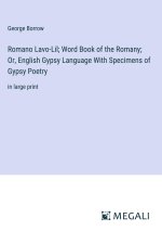 Romano Lavo-Lil; Word Book of the Romany; Or, English Gypsy Language With Specimens of Gypsy Poetry
