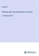 Flametti; oder vom Dandysmus der Armen