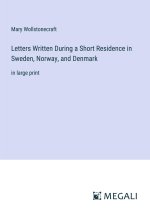 Letters Written During a Short Residence in Sweden, Norway, and Denmark