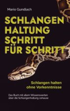 Schlangenhaltung Schritt für Schritt - Schlangen halten ohne Vorkenntnisse: Das Buch mit allem Wissenswerten über die Schlangenhaltung zuhause - inkl.