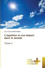 L?aiguillon et son Impact dans le monde Tome 1