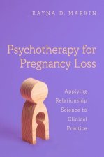 Psychotherapy for Pregnancy Loss Applying Relationship Science to Clinical Practice (Paperback)