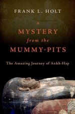 A Mystery from the Mummy-Pits The Amazing Journey of Ankh-Hap (Hardback)