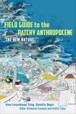 Field Guide to the Patchy Anthropocene – The New Nature