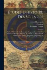 Études D'histoire Des Sciences: Études D'historie De La Philosophie: Fragment D'une Étude Sur Spinoza. La Premiére Philosohie De Leibnitz. La Philosop
