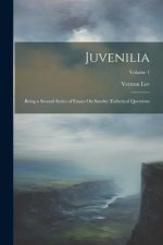 Juvenilia: Being a Second Series of Essays On Sundry ?sthetical Questions; Volume 1