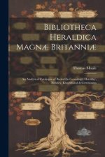 Bibliotheca Heraldica Magn? Britanni?: An Analytical Catalogue of Books On Genealogy, Heraldry, Nobility, Knighthood & Ceremonies