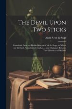 The Devil Upon Two Sticks: Translated From the Diable Boiteux of Mr. Le Sage. to Which Are Prefixed, Asmodeus's Crutches, ... and Dialogues Betwe